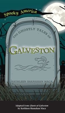 Cover for Kathleen Shanahan Maca · Ghostly Tales of Galveston (Hardcover Book) (2021)