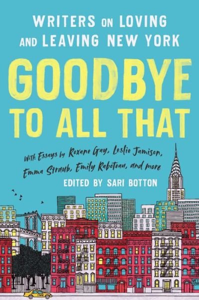 Goodbye to All That (Revised Edition): Writers on Loving and Leaving New York - Sari Botton - Books - Basic Books - 9781541675681 - April 15, 2021