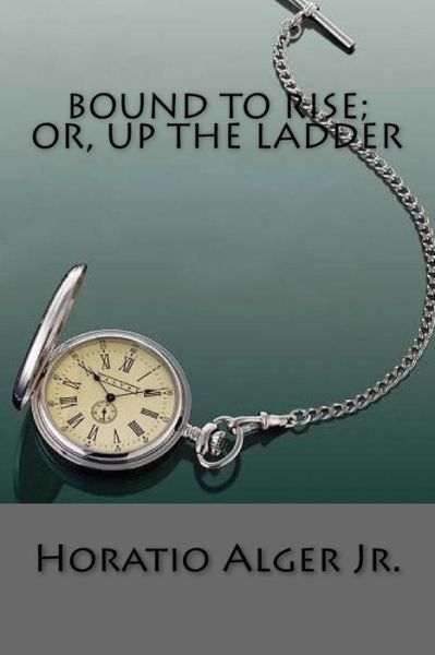 Cover for Horatio Alger · Bound to Rise; Or, Up the Ladder (Paperback Book) (2017)