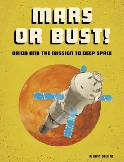 Mars or Bust! Orion and the Mission to Deep Space - Ailynn Collins - Kirjat - Capstone - 9781543572681 - torstai 1. elokuuta 2019