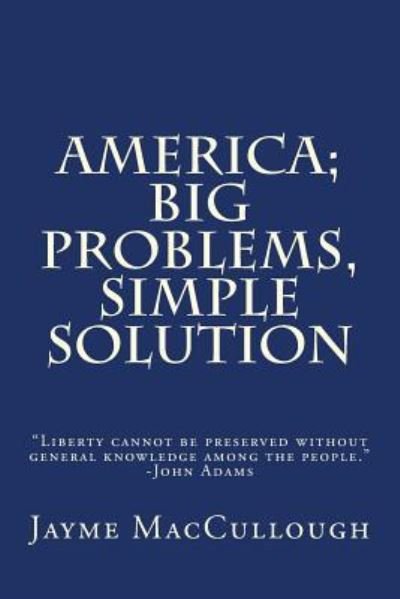 Cover for Jayme MacCullough · America; Big Problems, Simple Solution (Paperback Book) (2017)