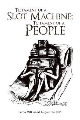 Cover for Lama Milkweed Augustine Phd · Testament of a Slot Machine; Testament of a People (Paperback Book) (2017)