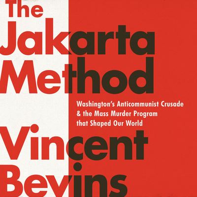 Cover for Vincent Bevins · The Jakarta Method Washington's Anticommunist Crusade and the Mass Murder Program that Shaped Our World (CD) (2020)