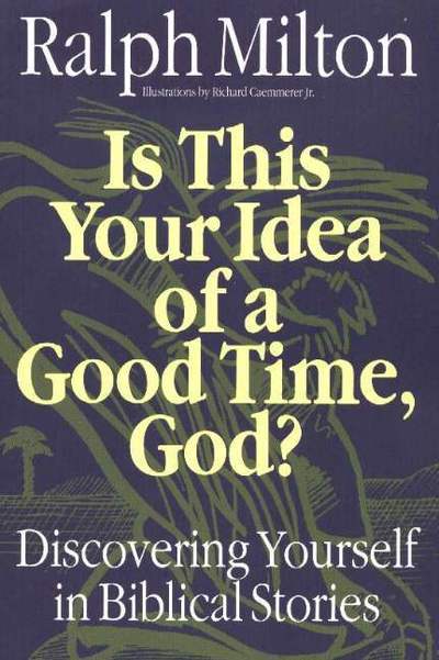 Is This Your Idea of a Good Time, God?: Discovering Yourself in Biblical Stories - Ralph Milton - Books - Wood Lake Books,Canada - 9781551450681 - 1995