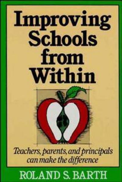 Improving Schools from Within: Teachers, Parents, and Principals Can Make the Difference - Roland S. Barth - Books - John Wiley & Sons Inc - 9781555423681 - August 20, 1991