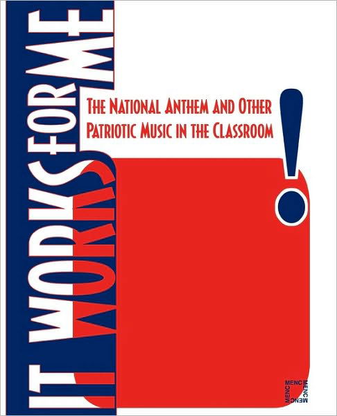 Cover for MENC: The National Association for Music Education · It Works For Me: The National Anthem and Other Patriotic Music in the Classroom (Paperback Bog) (2005)