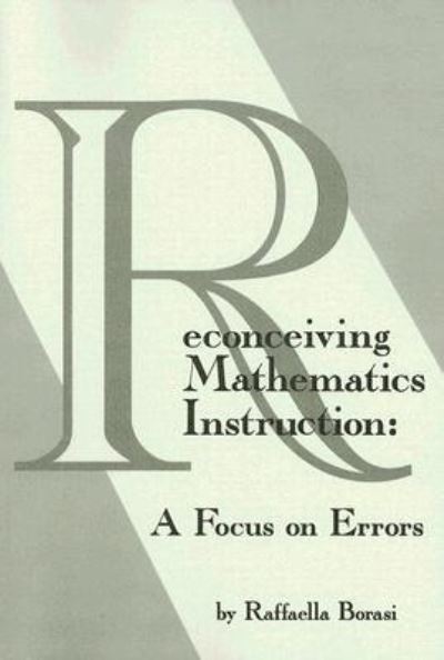 Cover for Raffaella Borasi · Reconceiving Mathematics Instruction: A Focus on Errors (Paperback Book) (2019)