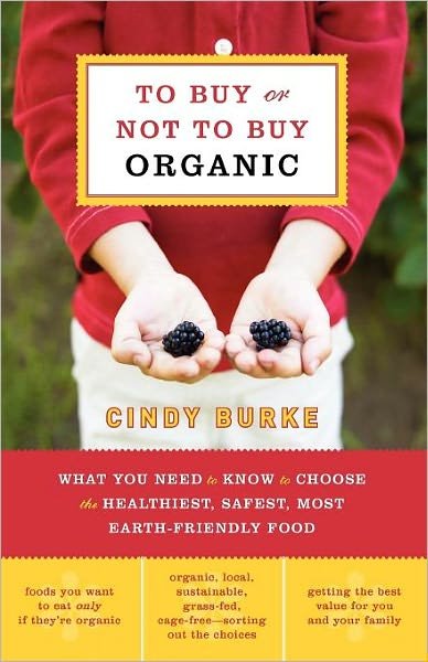 Cover for Cindy Burke · To Buy or Not to Buy Organic: What You Need to Know to Choose the Healthiest, Safest, Most Earth-Friendly Food (Paperback Book) (2007)