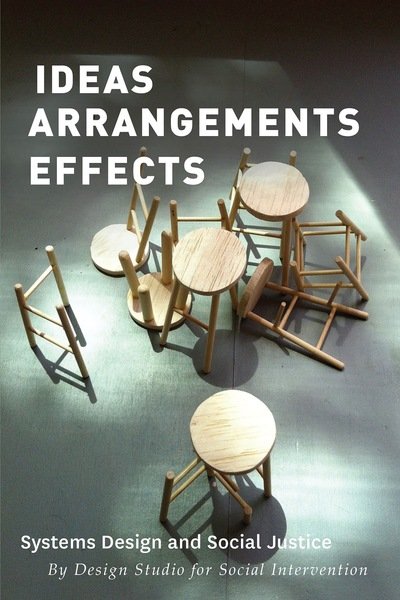 Cover for The Design Studio for Social Intervention · Ideas Arrangements Effects: Systems Design and Social Justice (Paperback Book) (2020)