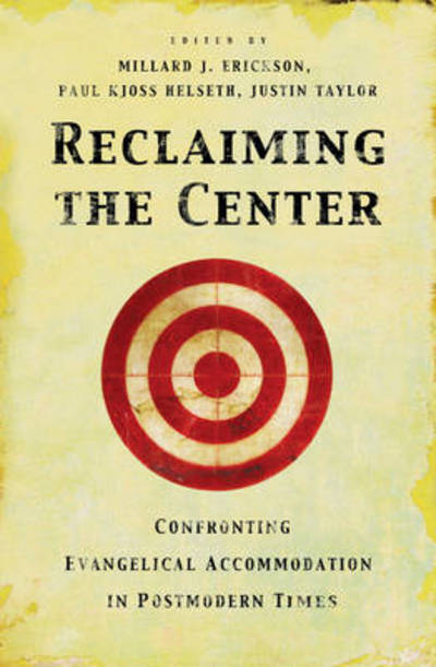 Cover for Millard J Erickson · Reclaiming the Center: Confronting Evangelical Accommodation in Postmodern Times (Paperback Book) (2004)