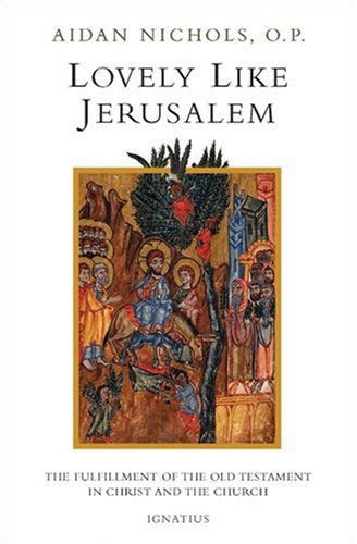 Cover for Aidan Nichols · Lovely, Like Jerusalem: the Fulfillment of the Old Testament in Christ and the Church (Paperback Book) [First edition] (2007)