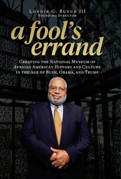 Cover for Bunch, Lonnie G.,  III (Lonnie G. Bunch III) · A Fool's Errand: Creating the National Museum of African American History and Culture During the Age of Bush, Obama, and Trump (Gebundenes Buch) (2019)