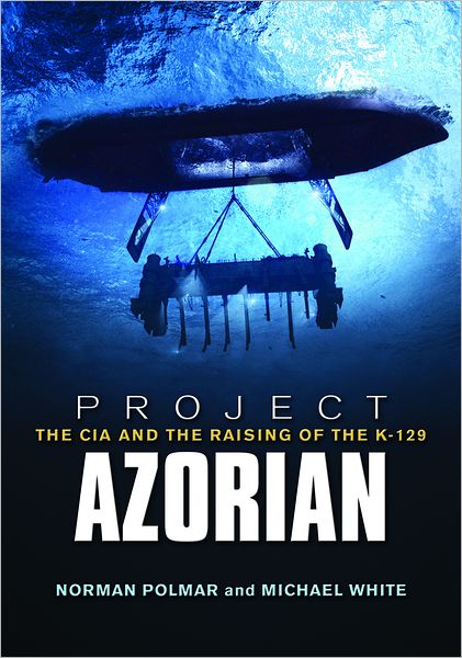 Cover for Norman Polmar · Project Azorian: The CIA and the Raising of the K-129 (Paperback Book) (2012)