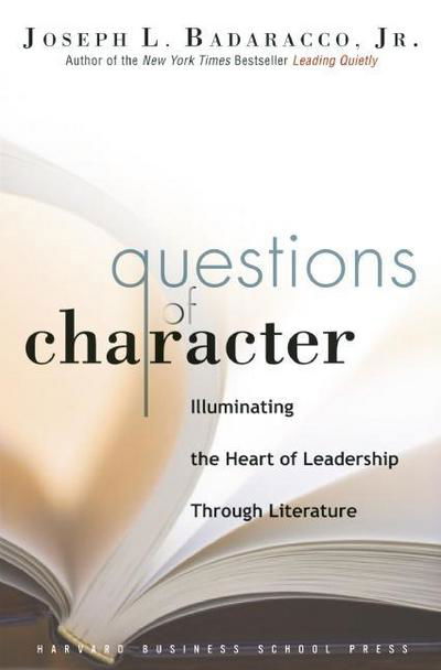 Cover for Joseph L. Badaracco · Questions of Character: Illuminating the Heart of Leadership Through Literature (Gebundenes Buch) (2006)