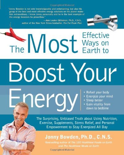 Cover for Jonny Bowden · The Most Effective Ways on Earth to Boost Your Energy: The Surprising, Unbiased Truth about Using Nutrition, Exercise, Supplements, Stress Relief, and Personal Empowerment to Stay Energized All Day (Paperback Book) [Reprint edition] (2011)