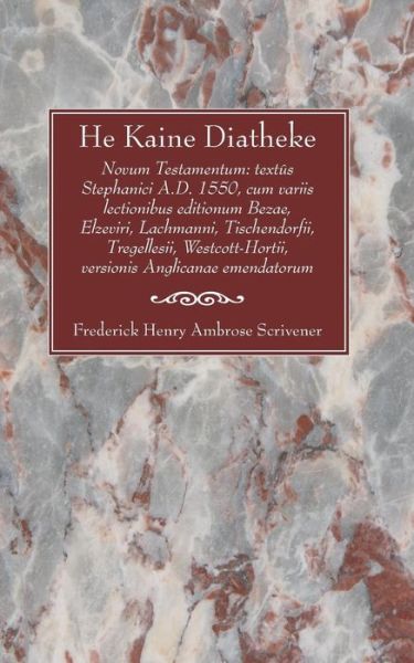 Cover for Frederick H. Scrivener · He Kaine Diatheke: Novum Testamentum: Textûs Stephanici A.d. 1550, Cum Variis Lectionibus Editionum Bezae, Elzeviri, Lachmanni, Tischendorfii, ... Versionis Anglicanae Emendatorum (Paperback Book) (2006)