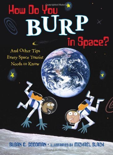 Cover for Susan E. Goodman · How Do You Burp in Space?: and Other Tips Every Space Tourist Needs to Know (Gebundenes Buch) (2013)