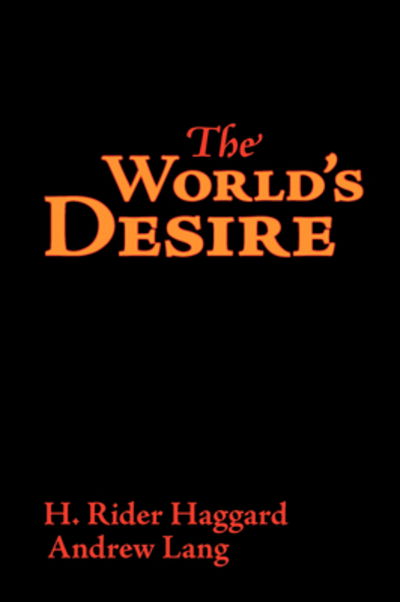 The World's Desire - H. Rider Haggard - Books - Waking Lion Press - 9781600963681 - July 30, 2008