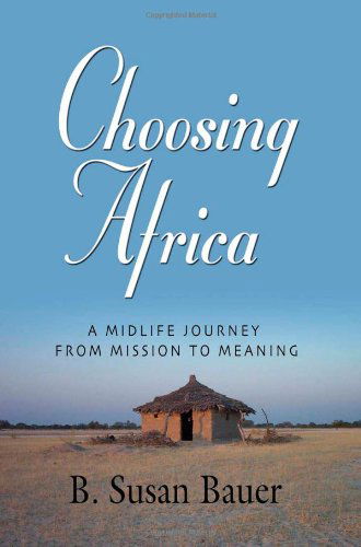 Cover for B. Susan Bauer · Choosing Africa: a Midlife Journey from Mission to Meaning (Paperback Book) (2009)