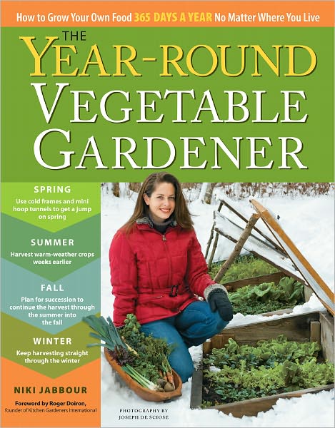 Cover for Niki Jabbour · The Year-Round Vegetable Gardener: How to Grow Your Own Food 365 Days a Year, No Matter Where You Live (Paperback Book) (2011)