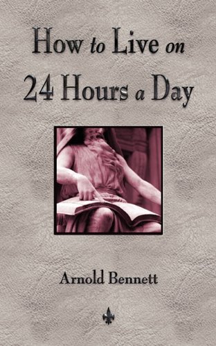 How To Live On 24 Hours A Day - Arnold Bennett - Bøker - Merchant Books - 9781603863681 - 29. juli 2010