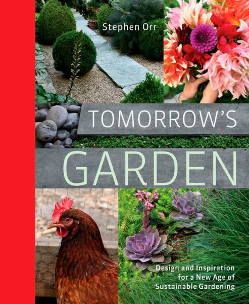 Tomorrow's Garden: Design and Inspiration for a New Age of Sustainable Gardening - Stephen Orr - Books - Rodale Press - 9781605294681 - February 15, 2011