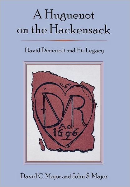 Cover for David C. Major · A Huguenot on the Hackensack: David Demarest and His Legacy (Hardcover Book) (2007)