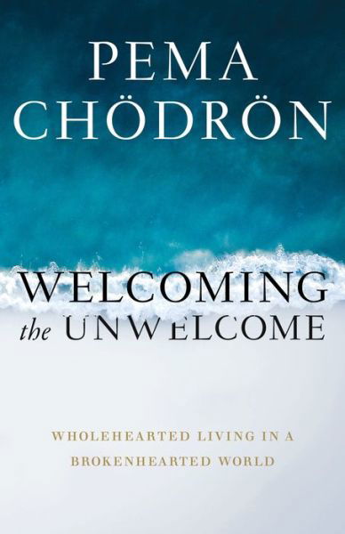 Cover for Pema Chodron · Welcoming the Unwelcome: Wholehearted Living in a Brokenhearted World (Paperback Book) (2020)