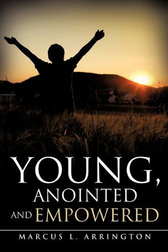 Cover for Marcus L. Arrington · Young, Anointed and Empowered (Paperback Book) (2011)