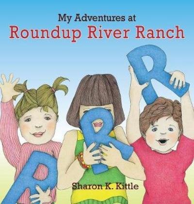 Cover for Sharon K Kittle · My Adventures at Roundup River Ranch (Hardcover Book) (2018)