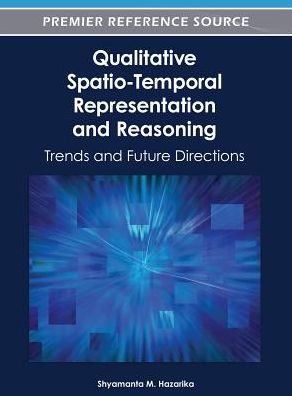 Cover for Shyamanta M Hazarika · Qualitative Spatio-Temporal Representation and Reasoning: Trends and Future Directions - Advances in Geospatial Technologies (Gebundenes Buch) (2012)