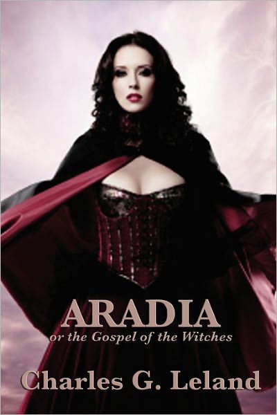 Cover for Charles G Leland · Aradia or the Gospel of the Witches (Paperback Book) (2011)