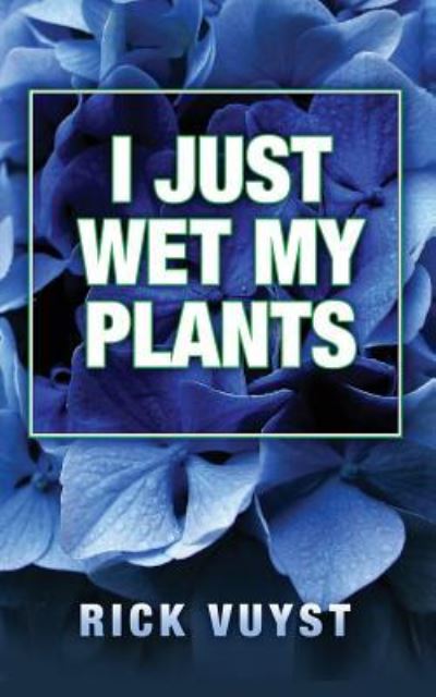 Cover for Rick Vuyst · I Just Wet My Plants (Paperback Book) (2018)