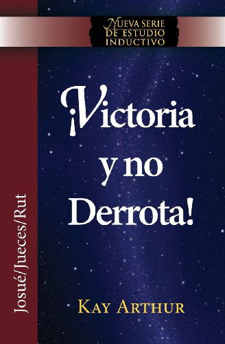 Victoria Y No Derrota / Choosing Victory, Overcoming Defeat (New Inductive Studies Series) (Spanish Edition) - Kay Arthur - Books - Precept Minstries International - 9781621191681 - July 16, 2013