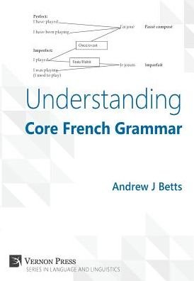 Cover for Andrew J. Betts · Understanding Core French Grammar - Vernon Series in Language and Linguistics (Hardcover Book) (2016)