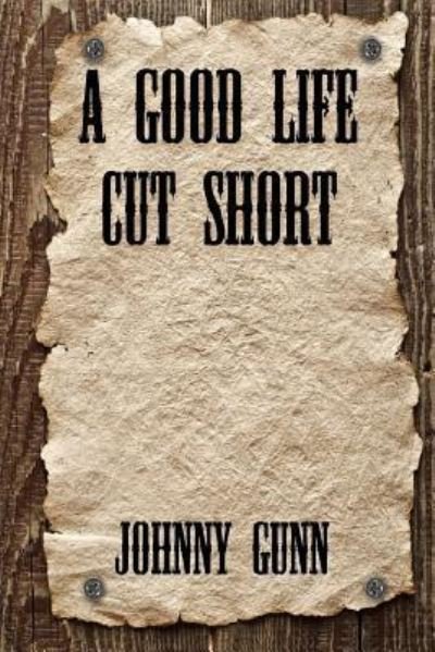 Cover for Johnny Gunn · A Good Life Cut Short (Paperback Book) (2016)