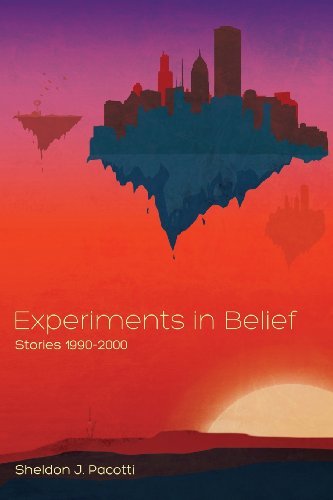 Cover for Sheldon J Pacotti · Experiments in Belief: Stories 1990-2000 (Pocketbok) (2013)