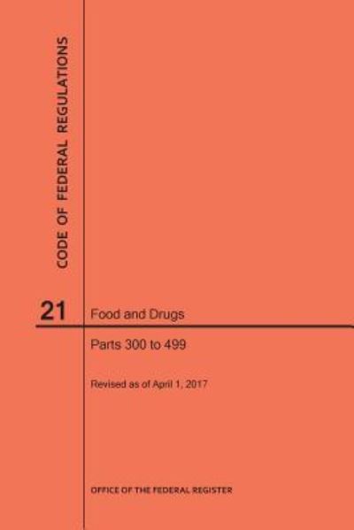 Cover for Nara · Code of Federal Regulations Title 21, Food and Drugs, Parts 300-499, 2017 (Paperback Book) (2017)