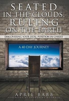 Cover for April Babb · Seated In The Clouds, Ruling On The Earth (Innbunden bok) (2017)