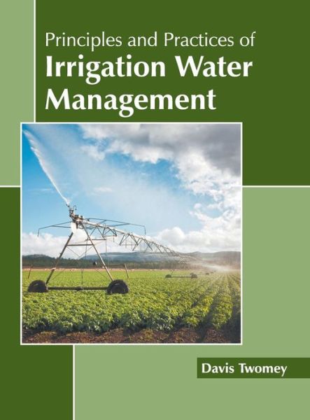 Principles and Practices of Irrigation Water Management - - Books - Callisto Reference - 9781641160681 - June 3, 2019
