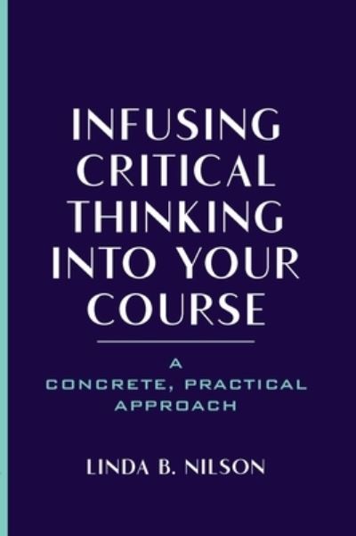 Cover for Linda B. Nilson · Infusing Critical Thinking Into Your Course: A Concrete, Practical Approach (Hardcover Book) (2021)