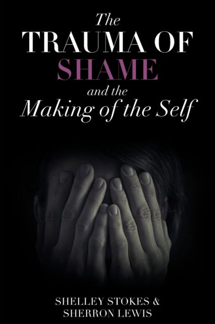 Cover for Shelley Stokes · The Trauma of Shame and the Making of the Self (Paperback Book) (2018)