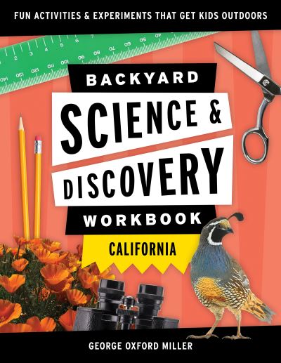 Backyard Science & Discovery Workbook: California: Fun Activities & Experiments That Get Kids Outdoors - Nature Science Workbooks for Kids - George Oxford Miller - Books - Adventure Publications, Incorporated - 9781647551681 - July 22, 2021