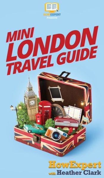 Cover for Howexpert · Mini London Travel Guide (Hardcover Book) (2020)