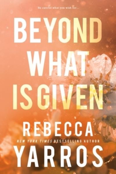 Beyond What is Given - Flight & Glory - Rebecca Yarros - Bøger - Entangled: Amara - 9781649375681 - 26. december 2023