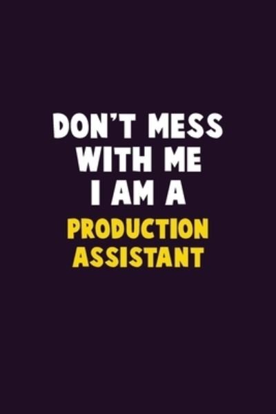 Don't Mess With Me, I Am A Production assistant - Emma Loren - Bücher - Independently Published - 9781656614681 - 6. Januar 2020