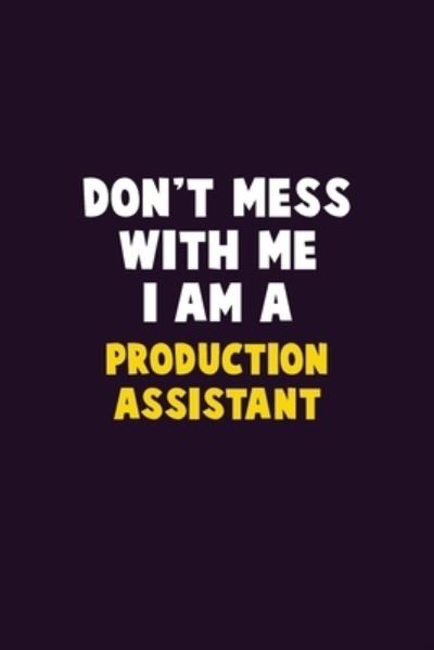 Don't Mess With Me, I Am A Production assistant - Emma Loren - Books - Independently Published - 9781656614681 - January 6, 2020