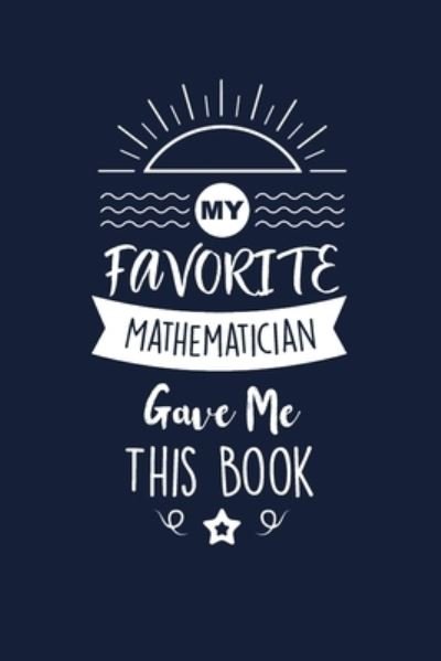 My Favorite Mathematician Gave Me This Book - Med Reda Publishing - Books - Independently Published - 9781657659681 - January 8, 2020