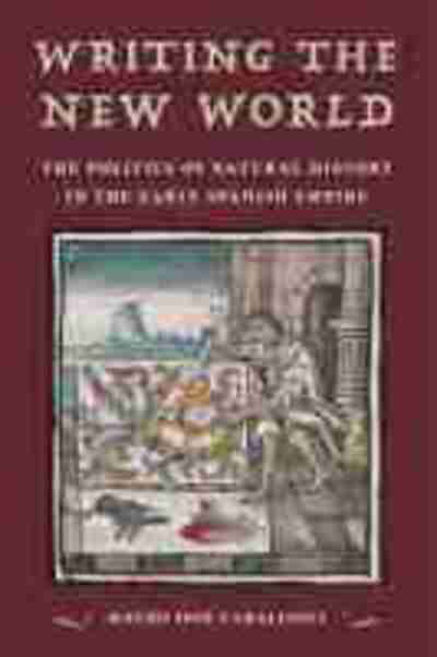 Cover for Mauro Jose Caraccioli · Writing the New World: The Politics of Natural History in the Early Spanish Empire (Hardcover Book) (2021)