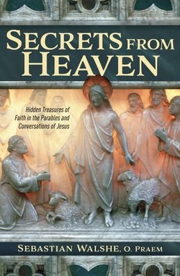 Secrets from Heaven: Hidden Tr - Father Sebastian Walshe - Böcker - Catholic Answers Press - 9781683571681 - 1 maj 2020